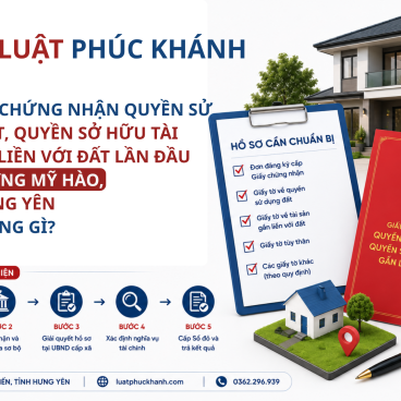 CẤP GIẤY CHỨNG NHẬN QUYỀN SỬ DỤNG ĐẤT, QUYỀN SỞ HỮU TÀI SẢN GẮN LIỀN VỚI ĐẤT LẦN ĐẦU TẠI PHƯỜNG MỸ HÀO, TỈNH HƯNG YÊN CẦN NHỮNG GÌ?
