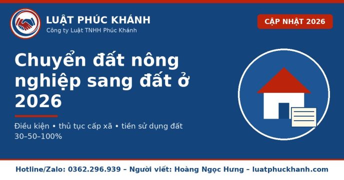 Chuyển đất nông nghiệp sang đất ở 2026 – Luật Phúc Khánh
