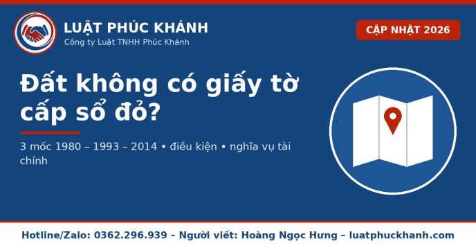 Đất không có giấy tờ cấp sổ đỏ 2026 – Luật Phúc Khánh