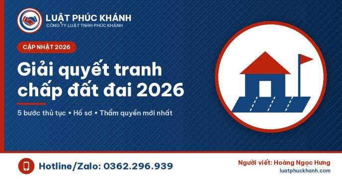 Giải quyết tranh chấp đất đai 2026 - Luật Phúc Khánh