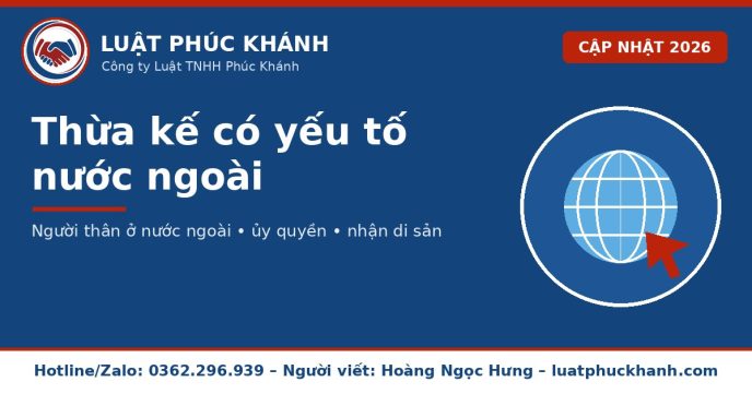 Thừa kế có yếu tố nước ngoài 2026 – Luật Phúc Khánh