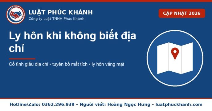 Ly hôn khi không biết địa chỉ 2026 – Luật Phúc Khánh